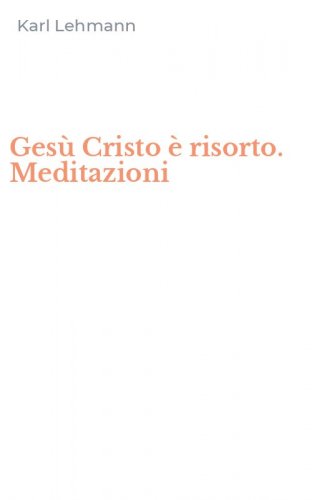 Ges&ugrave; Cristo &egrave; risorto. Meditazioni