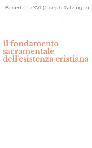 Il fondamento sacramentale dell'esistenza cristiana