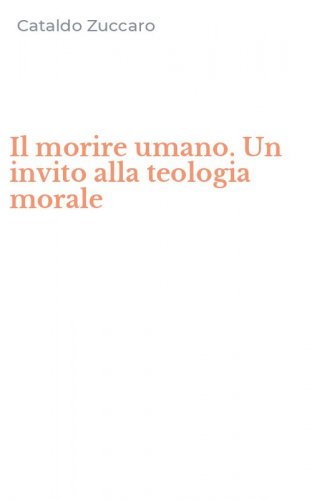 Il morire umano. Un invito alla teologia morale