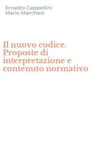 Il nuovo codice. Proposte di interpretazione e contenuto normativo