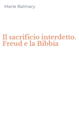 Il sacrificio interdetto. Freud e la Bibbia