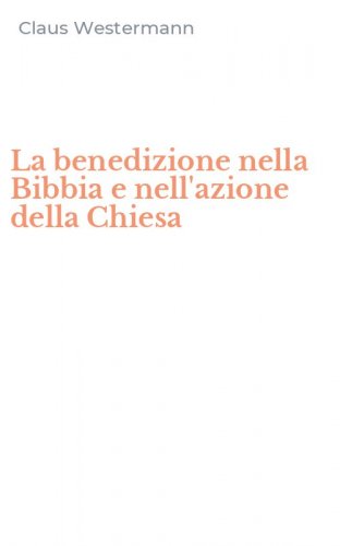 La benedizione nella Bibbia e nell'azione della Chiesa