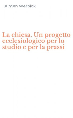 La chiesa. Un progetto ecclesiologico per lo studio e per la prassi