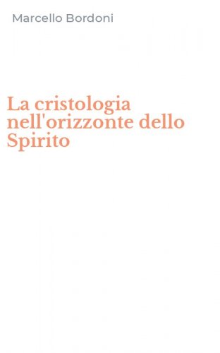 La cristologia nell'orizzonte dello Spirito
