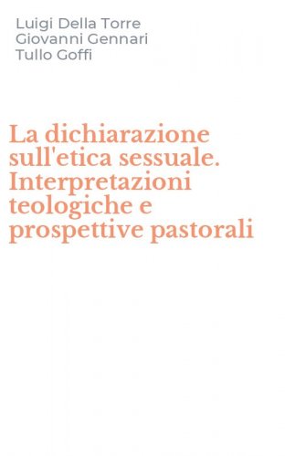 La dichiarazione sull'etica sessuale. Interpretazioni teologiche e prospettive pastorali