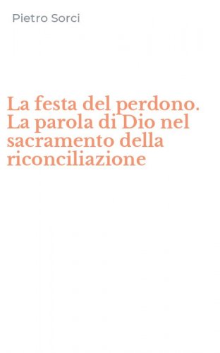 La festa del perdono. La parola di Dio nel sacramento della riconciliazione