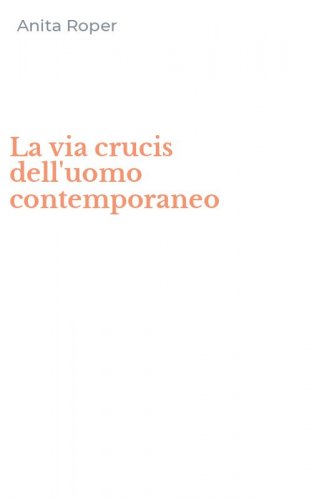 La via crucis dell'uomo contemporaneo