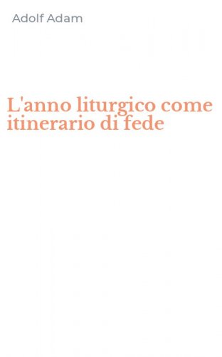L'anno liturgico come itinerario di fede