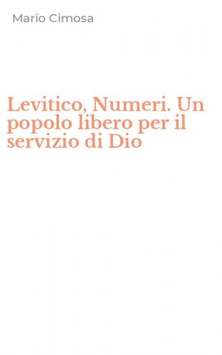 Levitico, Numeri. Un popolo libero per il servizio di Dio