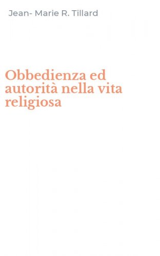 Obbedienza ed autorit&agrave; nella vita religiosa