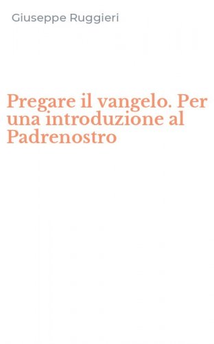 Pregare il vangelo. Per una introduzione al Padrenostro
