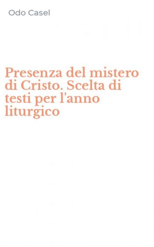 Presenza del mistero di Cristo. Scelta di testi per l'anno liturgico