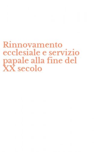 Rinnovamento ecclesiale e servizio papale alla fine del XX secolo