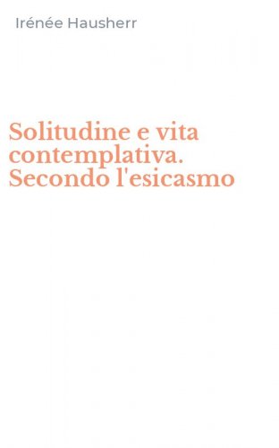 Solitudine e vita contemplativa. Secondo l'esicasmo