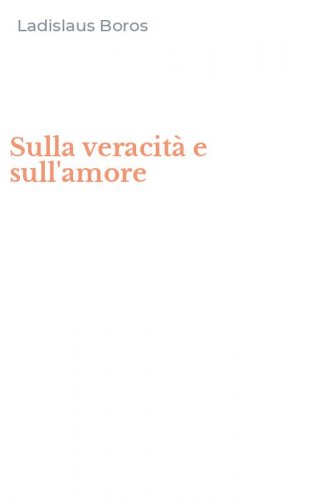 Sulla veracit&agrave; e sull'amore