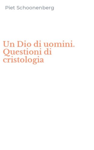 Un Dio di uomini. Questioni di cristologia