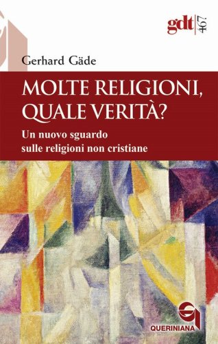 Molte religioni, quale verit&agrave;? Un nuovo sguardo sulle religioni non cristiane