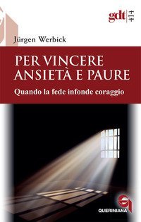 Per vincere ansiet&agrave; e paure. Quando la fede infonde coraggio