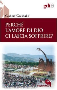 Perch&eacute; l'amore di Dio ci lascia soffrire?