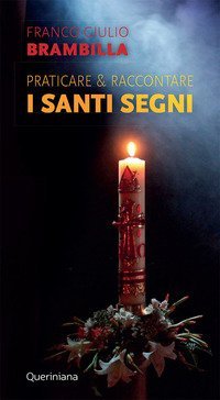 Praticare & raccontare i &laquo;santi segni&raquo;