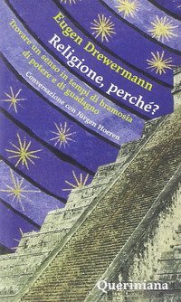 Religione, perch&eacute;? Trovare un senso in tempi di bramosia di potere e di guadagno. Conversazione con J&uuml;rgen Hoeren