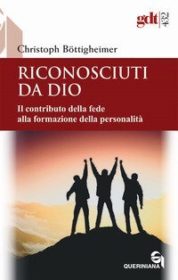 Riconosciuti da Dio. Il contributo della fede alla formazione della personalit&agrave;