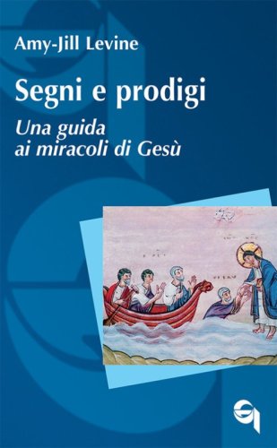 Segni e prodigi. Una guida ai miracoli di Ges&ugrave;