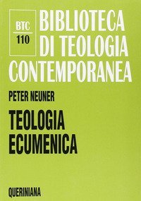 Teologia ecumenica. La ricerca dell'unit&agrave; tra le Chiese cristiane