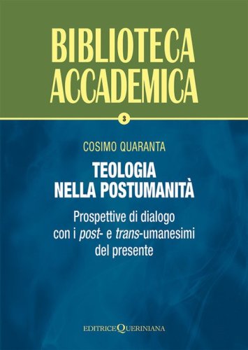 Teologia nella postumanit&agrave;. Prospettive di dialogo con i post- e trans-umanesimi del presente