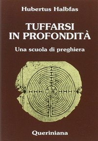 Tuffarsi in profondit&agrave;. Una scuola di preghiera