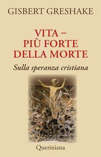 Vita pi&ugrave; forte della morte. Sulla speranza cristiana
