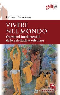 Vivere nel mondo. Questioni fondamentali della spiritualit&agrave; cristiana