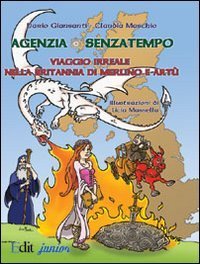 Agenzia Senzatempo. Viaggio irreale nella Britannia di Merlino a Art&ugrave;