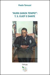 &laquo;Aura sanza tempo&raquo;. T. S. Eliot e Dante