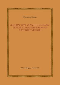 Datemi carta, penna, e calamaio: lettere di Giuseppe Baretti a Vittore Vettori