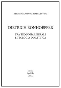 Dietrich Bonhoeffer. Tra teologia liberale e teologia dialettica