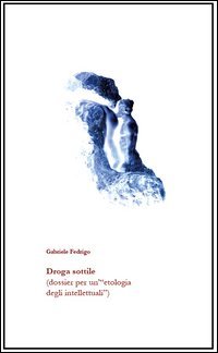 Droga sottile (dossier per un'&laquo;etologia degli intellettuali&raquo;)