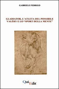Gladiator, l'atleta del possibile. Val&eacute;ry e lo &laquo;sport della mente&raquo;