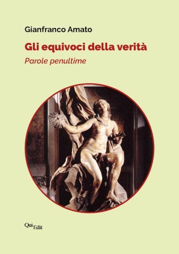 Gli equivoci della verit&agrave;. Parole penultime