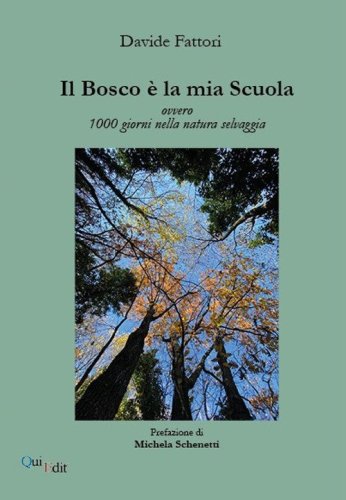 Il bosco &egrave; la mia scuola. Ovvero 1000 giorni nella natura selvaggia