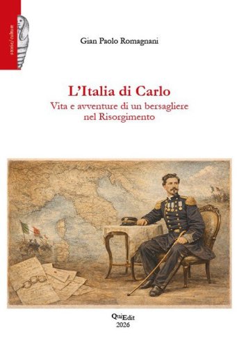 L'Italia di Carlo. Vita e avventure di un bersagliere nel Risorgimento