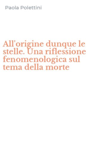 All'origine dunque le stelle. Una riflessione fenomenologica sul tema della morte