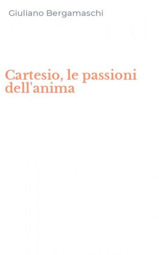 Cartesio, le passioni dell'anima