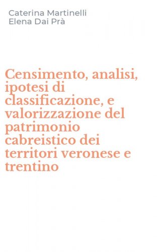 Censimento, analisi, ipotesi di classificazione, e valorizzazione del patrimonio cabreistico dei territori veronese e trentino