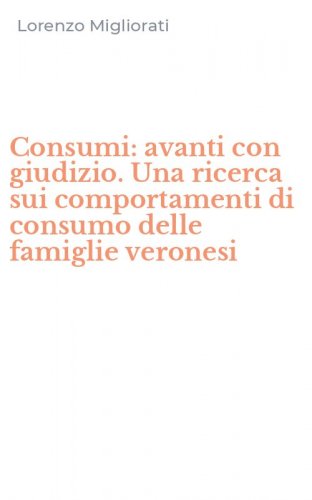 Consumi: avanti con giudizio. Una ricerca sui comportamenti di consumo delle famiglie veronesi