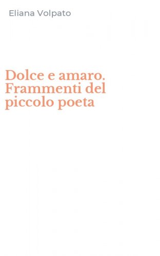 Dolce e amaro. Frammenti del piccolo poeta
