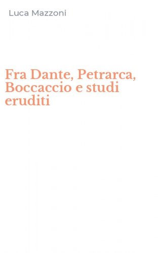 Fra Dante, Petrarca, Boccaccio e studi eruditi
