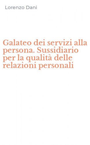 Galateo dei servizi alla persona. Sussidiario per la qualit&agrave; delle relazioni personali