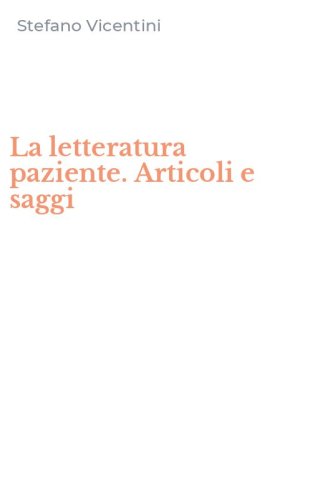 La letteratura paziente. Articoli e saggi