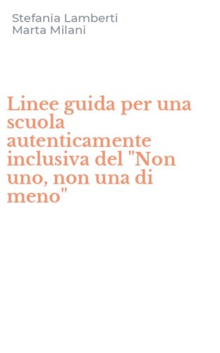 Linee guida per una scuola autenticamente inclusiva del "Non uno, non una di meno"